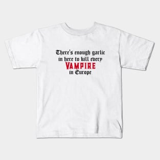 There's enough garlic in here to kill every vampire in Europe Kids T-Shirt